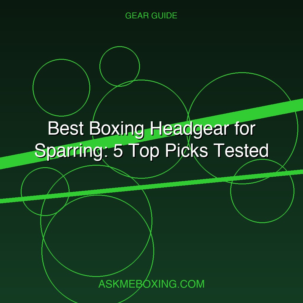 Best Boxing Headgear For Sparring