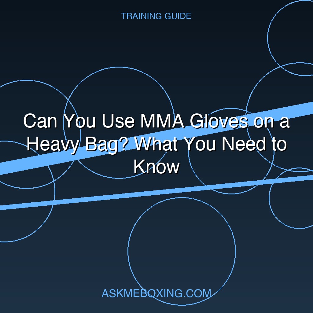 Can You Use Mma Gloves On Heavy Bag