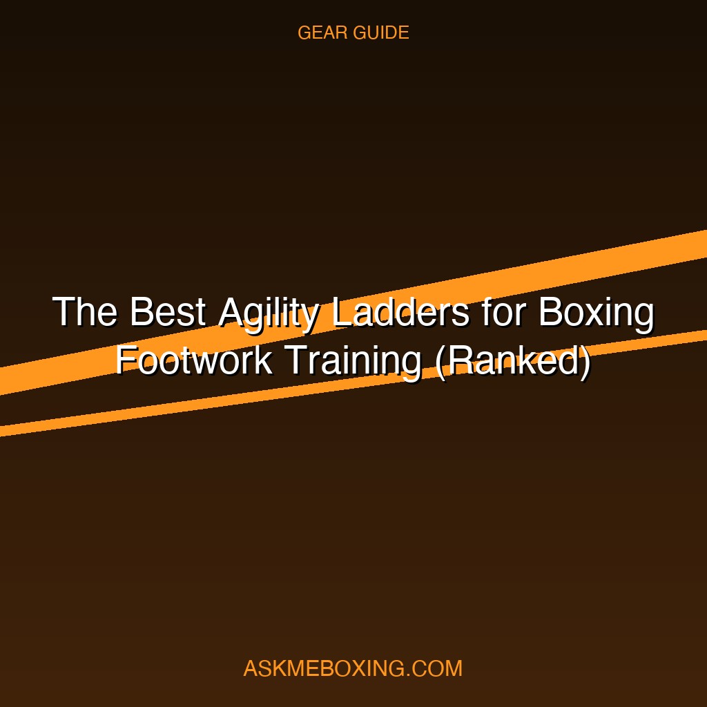 Best Agility Ladders For Boxing Footwork