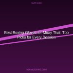 Best Boxing Gloves For Muay Thai