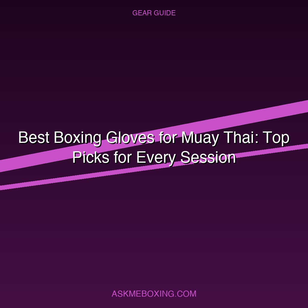 Best Boxing Gloves For Muay Thai