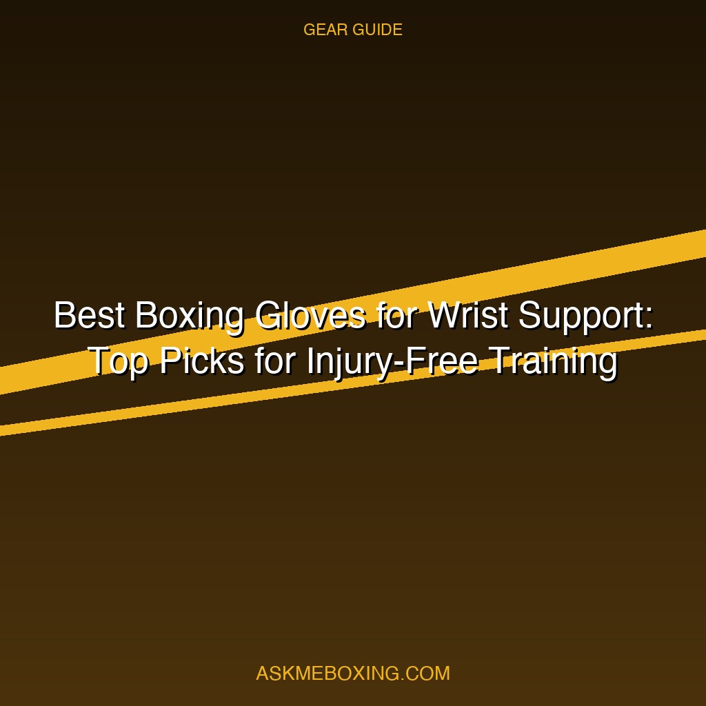 Best Boxing Gloves For Wrist Support