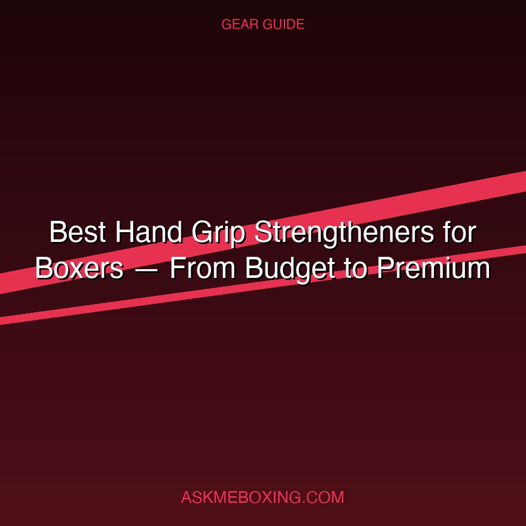 Best Hand Grip Strengtheners For Boxers