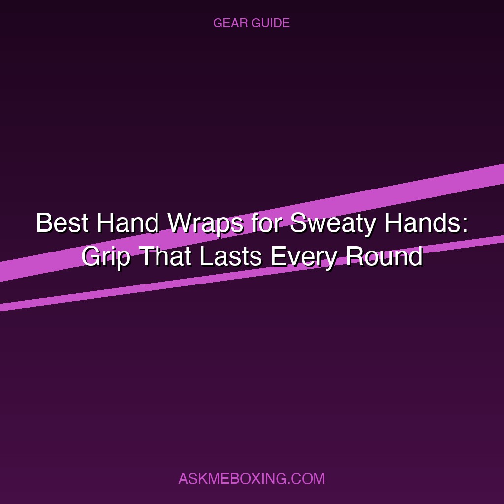 Best Hand Wraps For Sweaty Hands