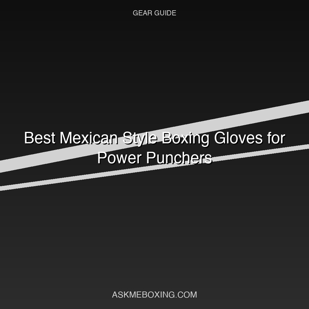 Best Mexican Style Boxing Gloves