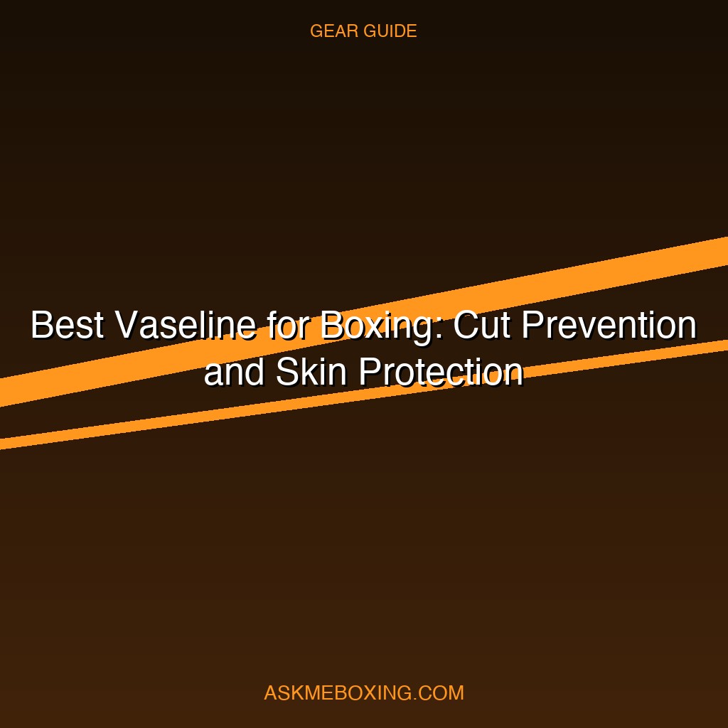 Best Vaseline For Boxing
