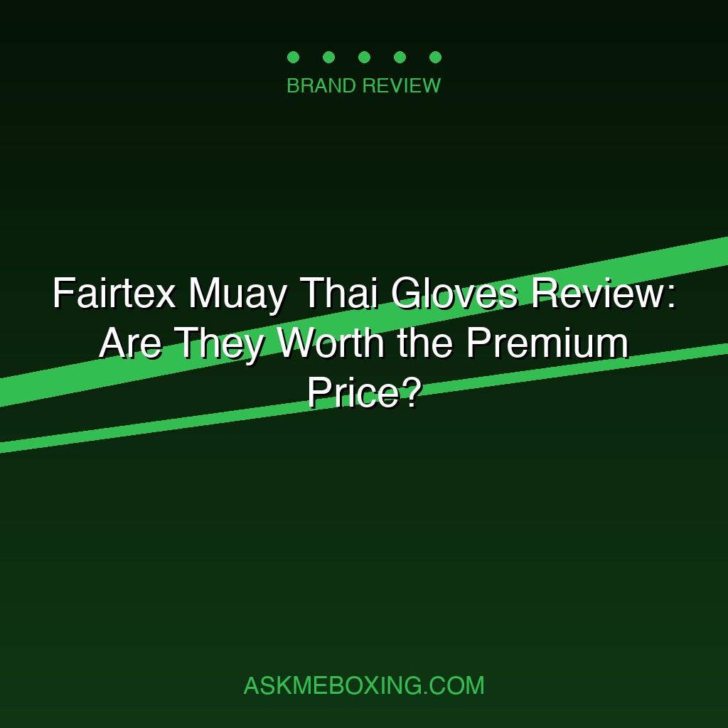 Fairtex Muay Thai Gloves Review